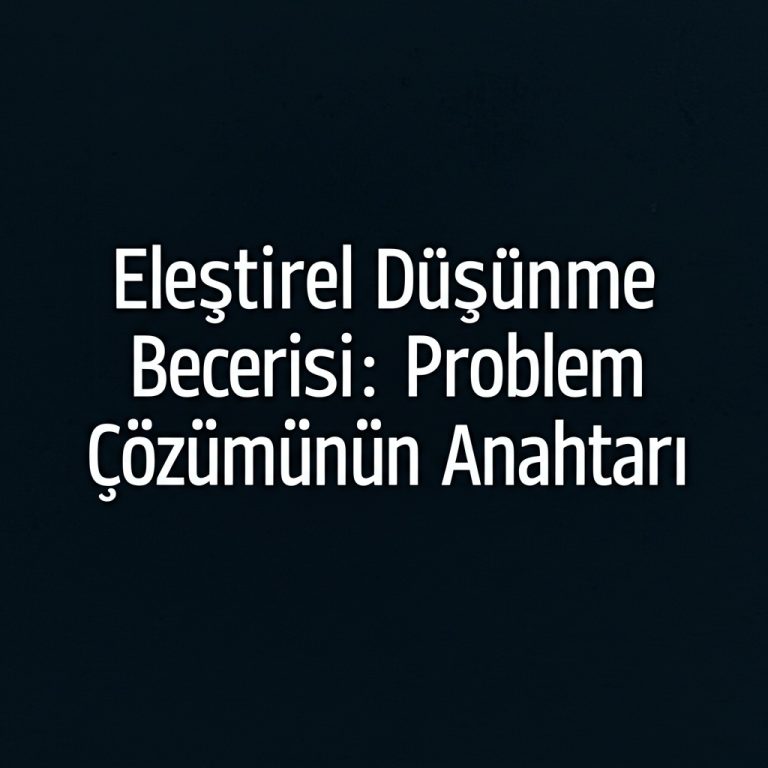 Eleştirel Düşünme Becerisi: Problem Çözümünün Anahtarı.