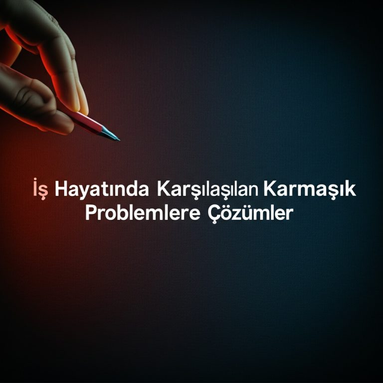 İş Hayatında Karşılaşılan Karmaşık Problemlere Çözümler.