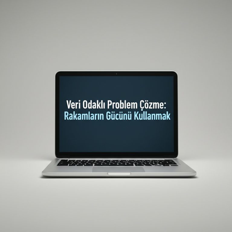 Veri Odaklı Problem Çözme: Rakamların Gücünü Kullanmak.